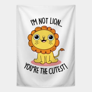 I'm Not Lion You're The Cutest Cute Lion Pun Tapestry