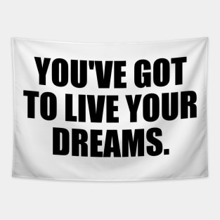 You've got to live your dreams Tapestry