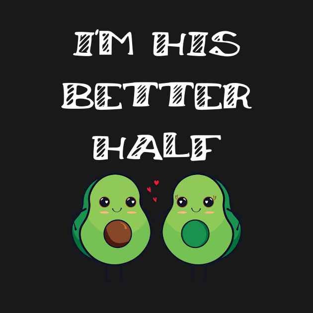 Cute Couples Matching I'm His Better Half Avocado by Tracy