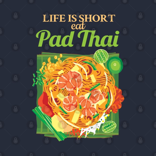 Life is Short Eat Pad Thai by KewaleeTee