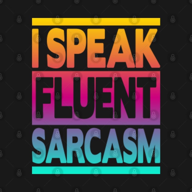 I Speak Fluent Sarcasm by FromBerlinGift