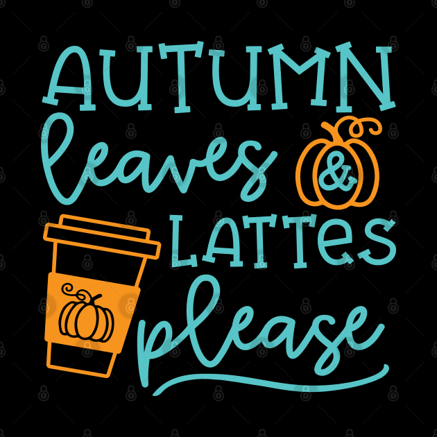 Autumn Leaves And Lattes Please Pumpkin Spice Halloween Cute Funny by GlimmerDesigns