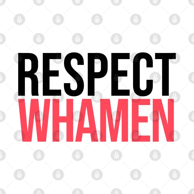 Respect Whamen by artsylab