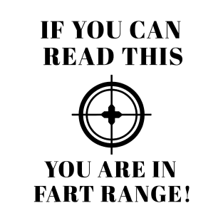 If You Can Read This You Are in Fart Range T-Shirt