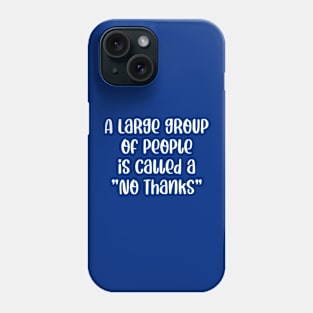 A Large Group Of People Is Called A No Thanks Phone Case