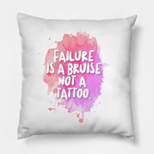 Failure is a bruise, not a tattoo. Inspirational/Motivational Quotes Pillow