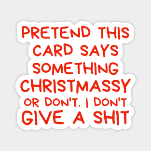 Christmas Humor. Rude, Offensive, Inappropriate Christmas Design. Pretend This Card Says Something Christmassy Or Don't. I Don't Give A Shit. Red Magnet