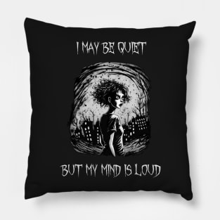 I may be quiet, but my mind is loud Pillow