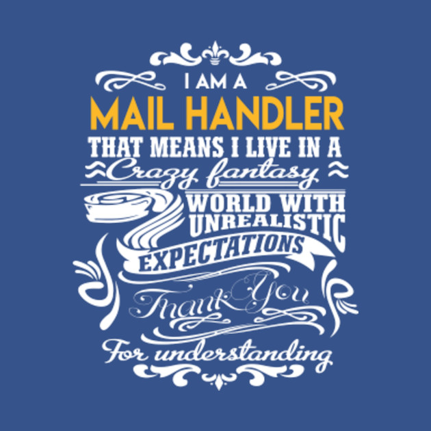 Mail Handler T Shirt - Live In Crazy Fantastic World Gift Item Tee - Mail Handler - T-Shirt