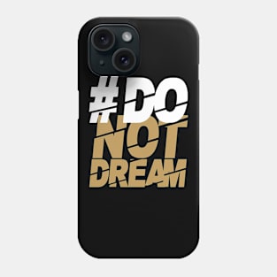 #Do | not dream Phone Case