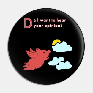 When Pigs Fly -- Your Opinion Pin