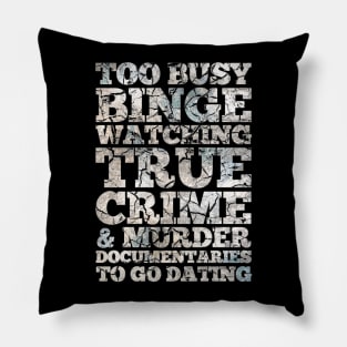 Too Busy Binge Watching to go Dating Pillow