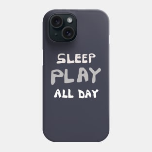 SLEEP PLAY ALL DAY Phone Case