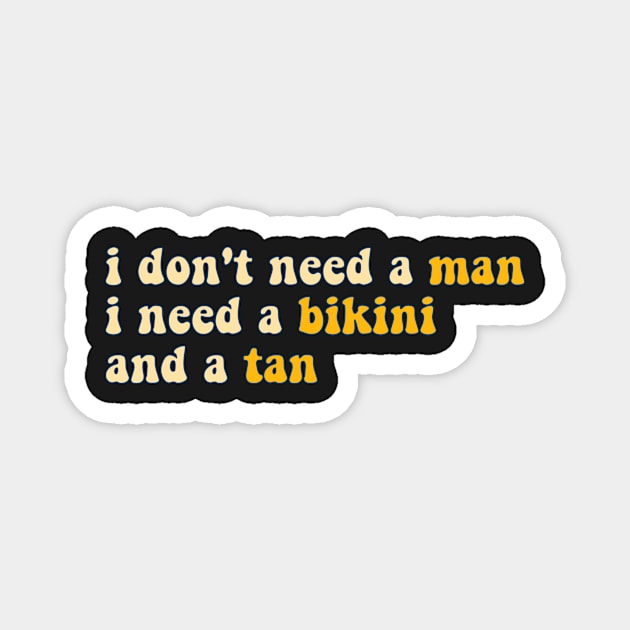 i don't need a man, i need a bikini and a tan - yellow Magnet by carleemarkle