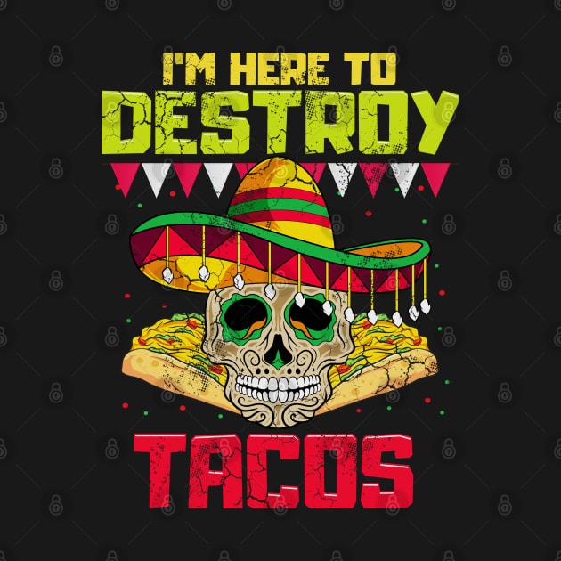 Im Here To Destroy Tacos Cinco de Mayo Mexican Food by E