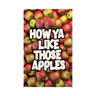 How ya like those apples? T-Shirt