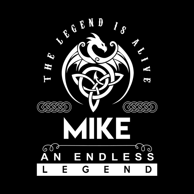 Mike Name T Shirt - The Legend Is Alive - Mike An Endless Legend Dragon Gift Item by riogarwinorganiza