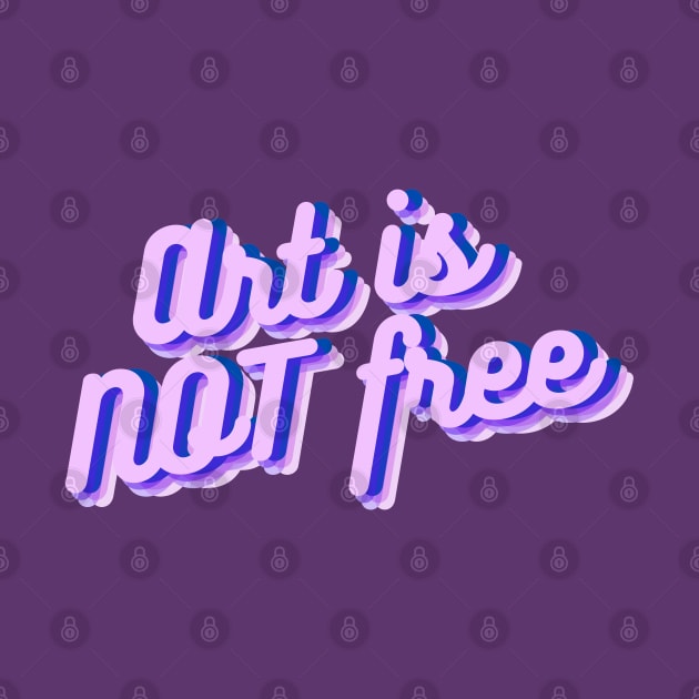 Art is not free by RoserinArt