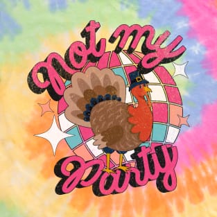 Thanksgiving Joke Turkey Not My Party T-Shirt