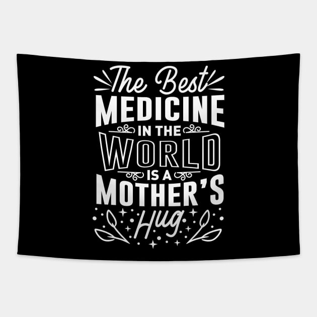 The Best Medicine In The World Is A Mothers Hug Mothers Day Gift Tapestry by PurefireDesigns