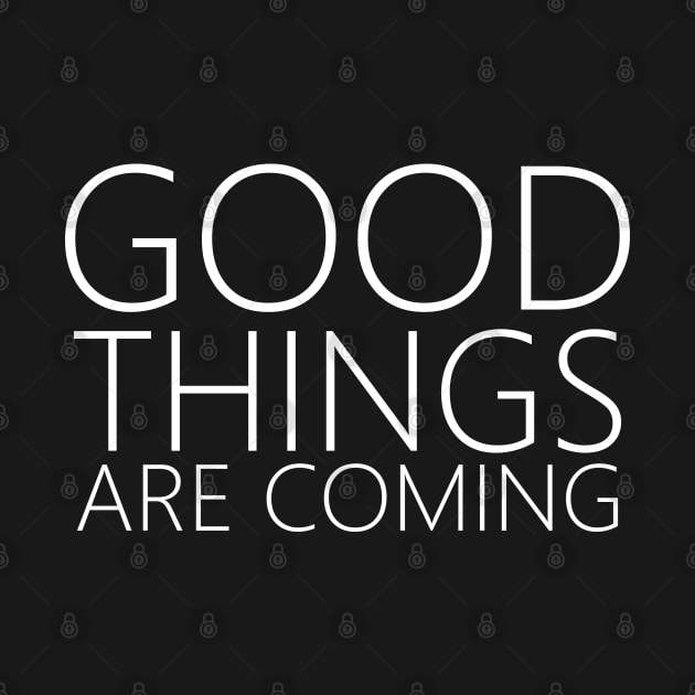 Good Things Are Coming, Grow positive thoughts design by FlyingWhale369