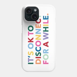 It's okay to disconnect for a while. Phone Case