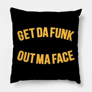 Get Da Funk Out Ma Face - The Johnson Brothers Pillow