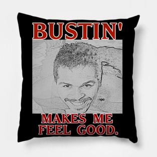 Bustin' makes me feel good. Pillow