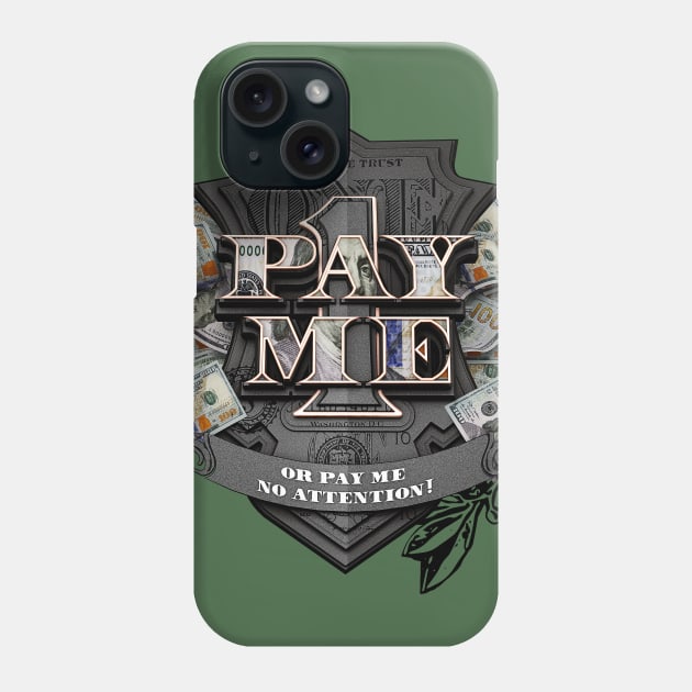 Pay Me! or Pay Me No Attention Phone Case by dmlofton702