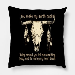 You Make My Earth Quake Riding Around, You Tell Me Something, Baby, And It's Making My Heart Break Skull Music Lyrics Bull Feathers Pillow