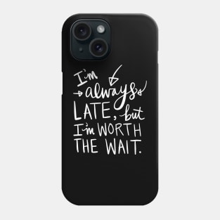 Always Late: Funny Calligraphy Girlfriend Gift Idea T-Shirt Phone Case