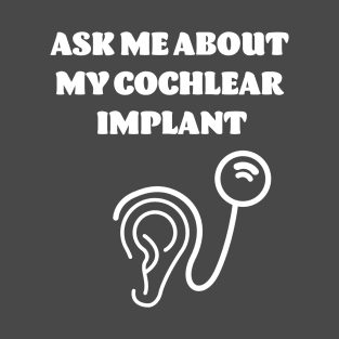 Ask Me About My Cochlear Implant T-Shirt