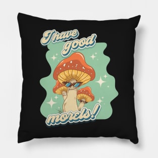 Groovy funny mushrooms psychedelic quote I have good morels Pillow