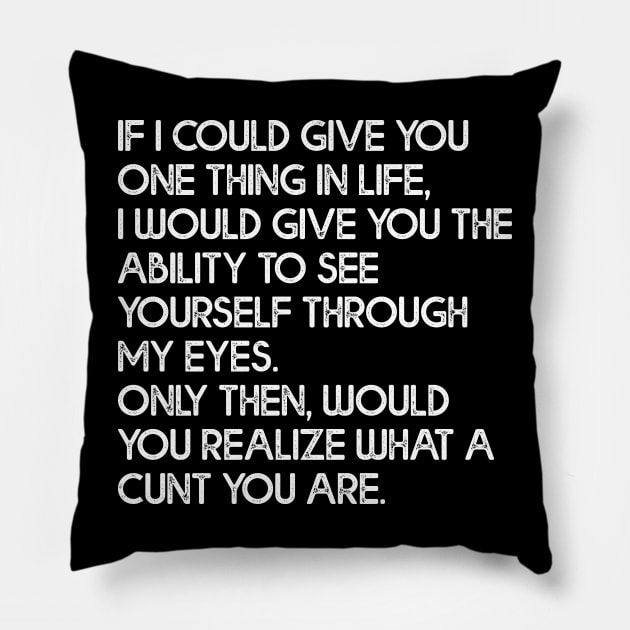 See What a C*nt You Are - Anti Social I Hate People Design Pillow by darklordpug