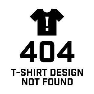 Error 404 T-Shirt Design Not Found T-Shirt