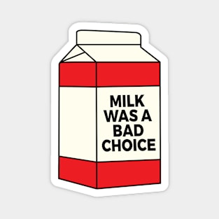 Milk Was A Bad Choice - Anchorman Magnet