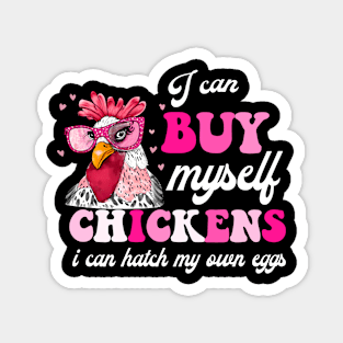 I Can Buy Myself Chickens I Can Hatch My Own Eggs Magnet