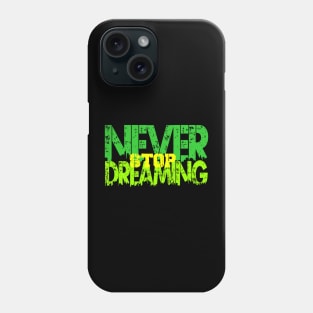 never stop dreaming Phone Case