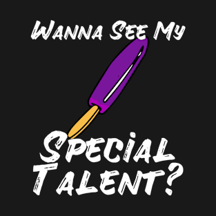 Wanna See My Special Talent T-Shirt