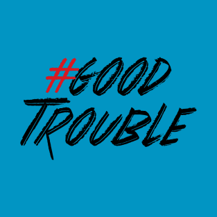 Good Trouble T-Shirt