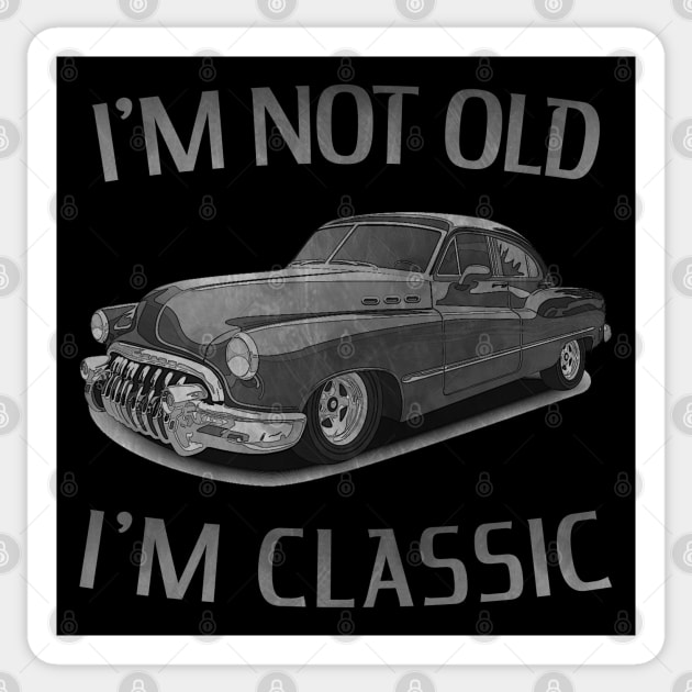 I'm Not Old I'm Classic Car Funny Retro