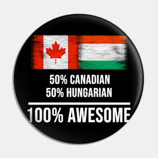 50% Canadian 50% Hungarian 100% Awesome - Gift for Hungarian Heritage From Hungary Pin