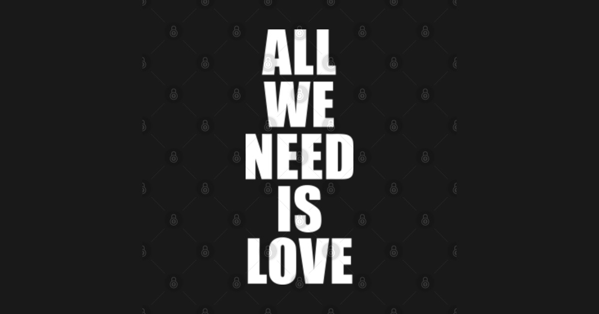 All need is work. All we need. All we need магазин. All we need is Love надпись. We need Love.