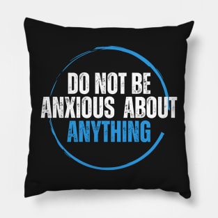 Philippians 4:6 Be Anxious for Nothing V12 Pillow