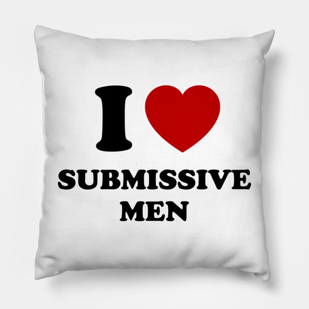 I love Submissive men Pillow by ARRIGO