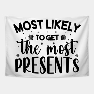 Most Likely To Get The Most Presents Funny Christmas Tapestry