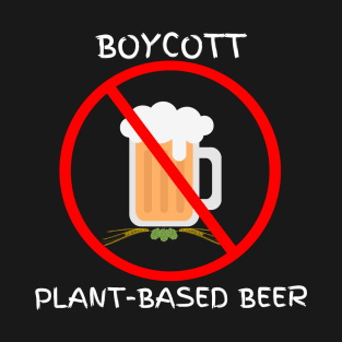 Boycott Plant-based Beer T-Shirt