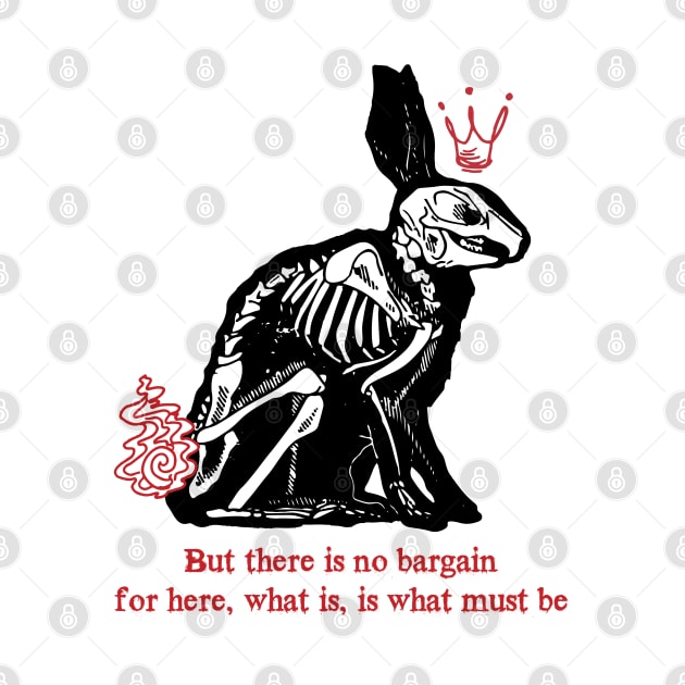 there is no bargain, for here, what is, is what must be(watership down) by remerasnerds