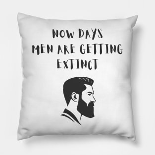 Men are getting extinct Funny Saying Pillow