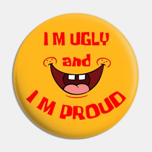 Ugly and Proud Pin